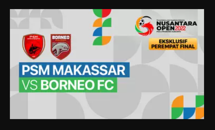 STREAMING Pertandingan PSM Makassar VS Borneo FC, di Nusantara Open 2022 Piala Prabowo Subianto