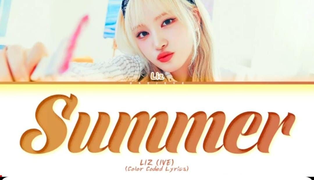 Lirik Lagu Summer yang Jadi Soundtrack Love Your Enemy Dinyanyikan Liz (IVE) Versi Korea dan Bahasa Inggris 1 Lirik Lagu Summer yang Jadi Soundtrack Love Your Enemy Dinyanyikan Liz (IVE) Versi Korea dan Bahasa Inggris